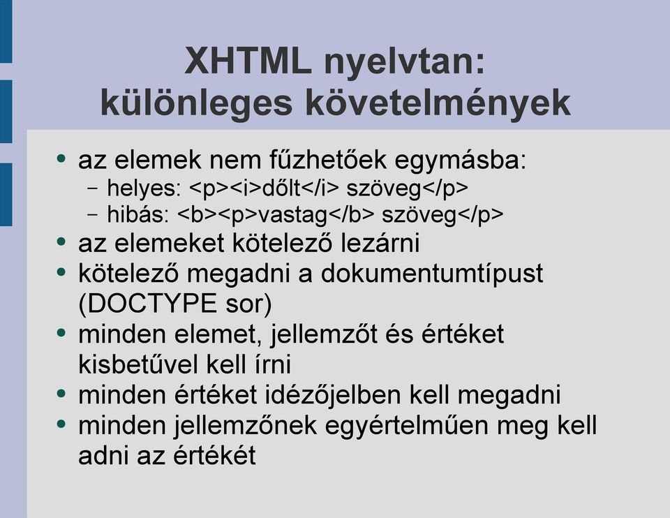 kötelező megadni a dokumentumtípust (DOCTYPE sor) minden elemet, jellemzőt és értéket