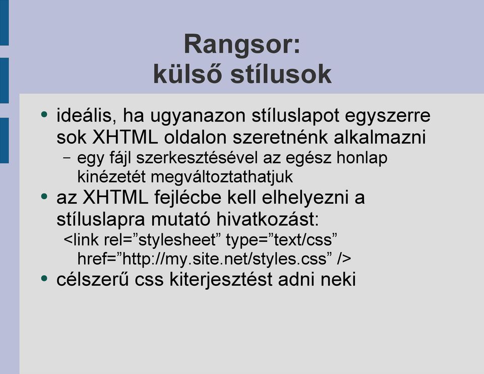 megváltoztathatjuk az XHTML fejlécbe kell elhelyezni a stíluslapra mutató hivatkozást: