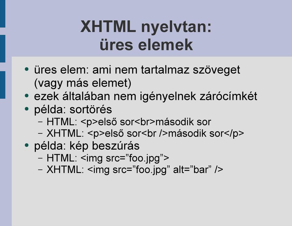 HTML: <p>első sor<br>második sor XHTML: <p>első sor<br />második sor</p>