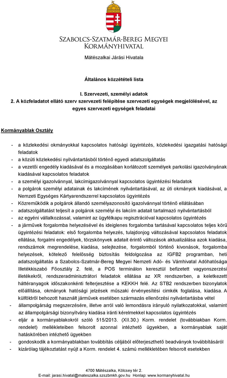 ügyintézés, közlekedési igazgatási hatósági feladatok - a közúti közlekedési nyilvántartásból történő egyedi adatszolgáltatás - a vezetői engedély kiadásával és a mozgásában korlátozott személyek