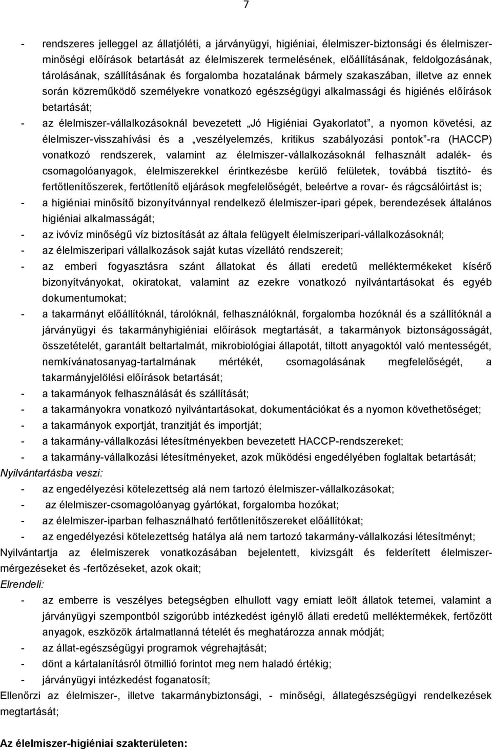 élelmiszer-vállalkozásoknál bevezetett Jó Higiéniai Gyakorlatot, a nyomon követési, az élelmiszer-visszahívási és a veszélyelemzés, kritikus szabályozási pontok -ra (HACCP) vonatkozó rendszerek,