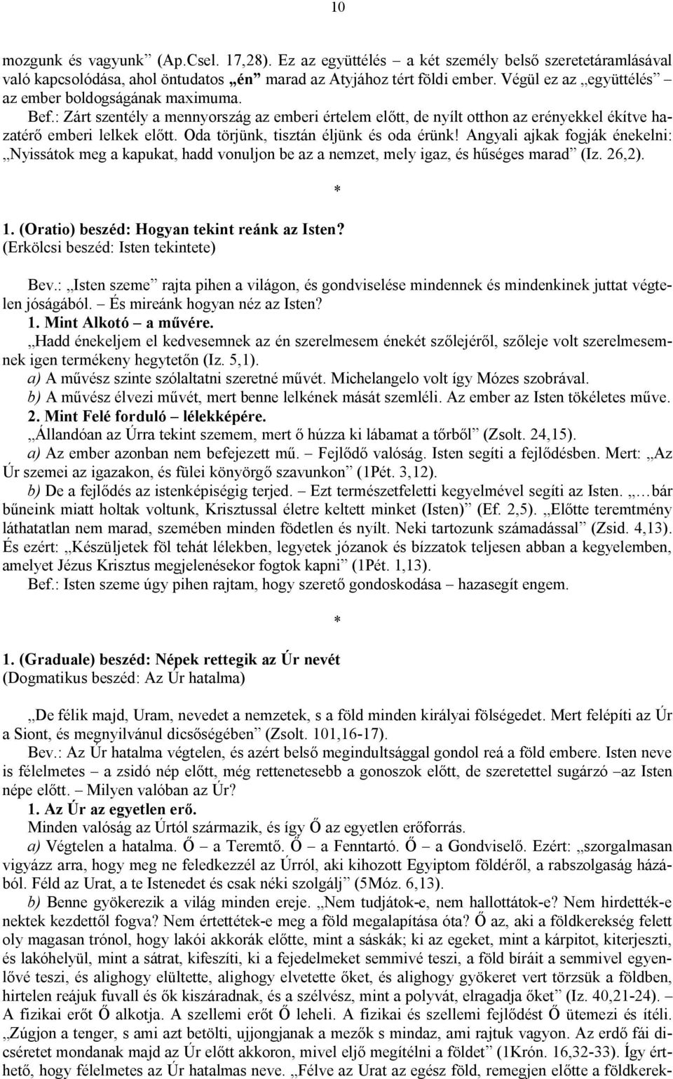 Oda törjünk, tisztán éljünk és oda érünk! Angyali ajkak fogják énekelni: Nyissátok meg a kapukat, hadd vonuljon be az a nemzet, mely igaz, és hűséges marad (Iz. 26,2). 1.