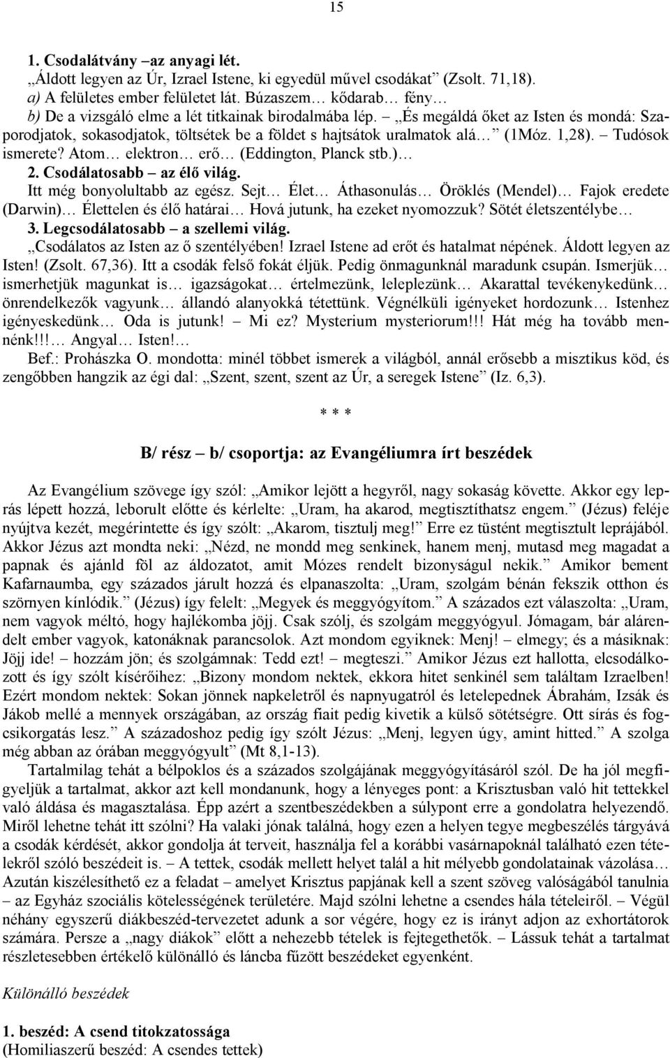 1,28). Tudósok ismerete? Atom elektron erő (Eddington, Planck stb.) 2. Csodálatosabb az élő világ. Itt még bonyolultabb az egész.