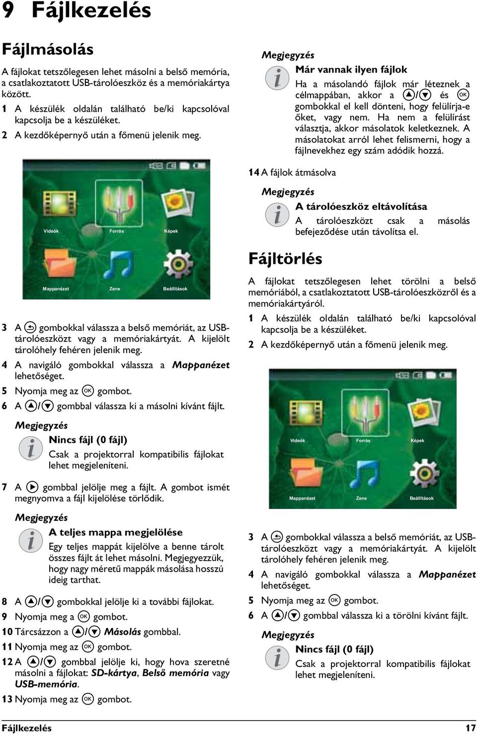 Már vannak ilyen fájlok Ha a másolandó fájlok már léteznek a célmappában, akkor a / és à gombokkal el kell dönteni, hogy felülírja-e őket, vagy nem.