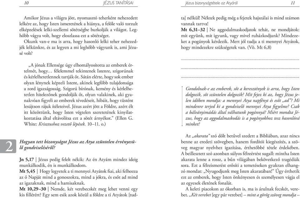 Okunk van-e ma is arra, hogy hasonló lelki teher nehezedjék lelkünkre, és az legyen a mi leghőbb vágyunk is, ami Jézusé volt?