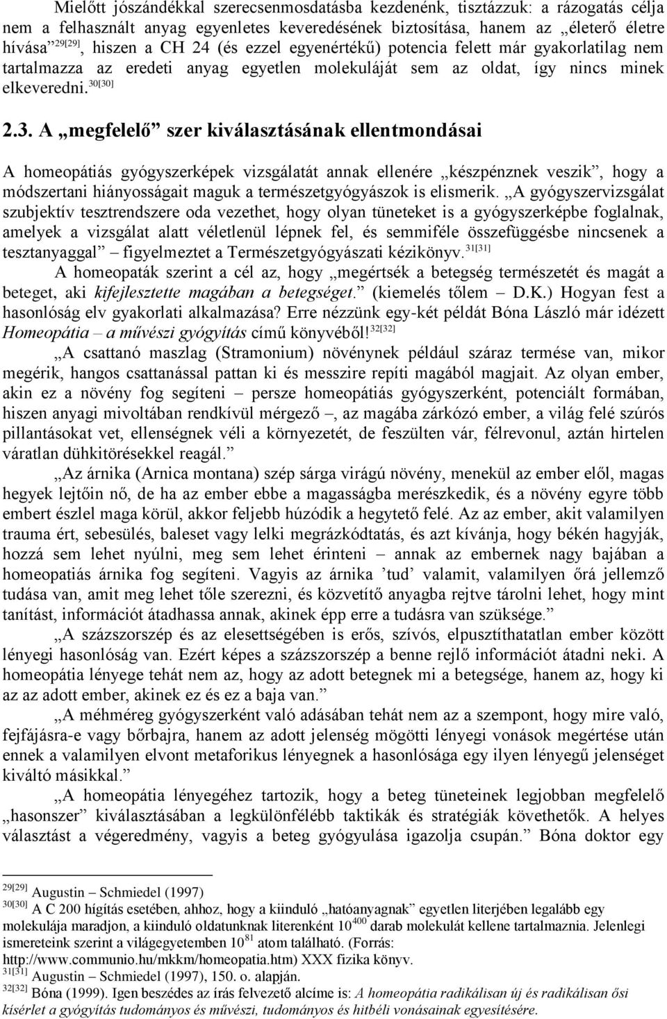 [30] 2.3. A megfelelő szer kiválasztásának ellentmondásai A homeopátiás gyógyszerképek vizsgálatát annak ellenére készpénznek veszik, hogy a módszertani hiányosságait maguk a természetgyógyászok is