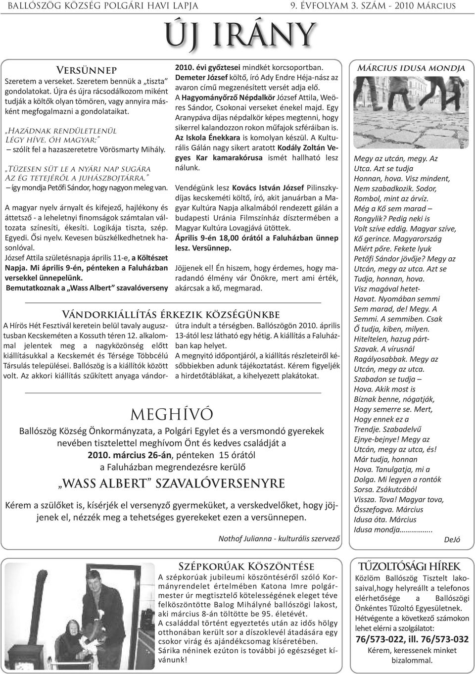 így mondja Petőfi Sándor, hogy nagyon meleg van. A magyar nyelv árnyalt és kifejező, hajlékony és áttetsző - a leheletnyi finomságok számtalan változata színesíti, ékesíti. Logikája tiszta, szép.