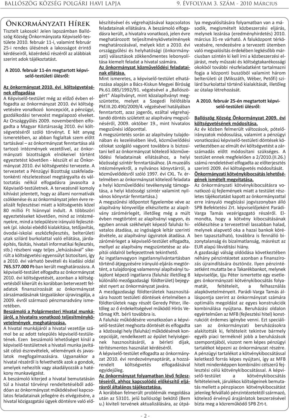 február 11-én megtartott képviselő-testületi ülésről: - 2 - Az önkormányzat 2010. évi költségvetésének elfogadása A Képviselő-testület még az előző évben elfogadta az önkormányzat 2010.