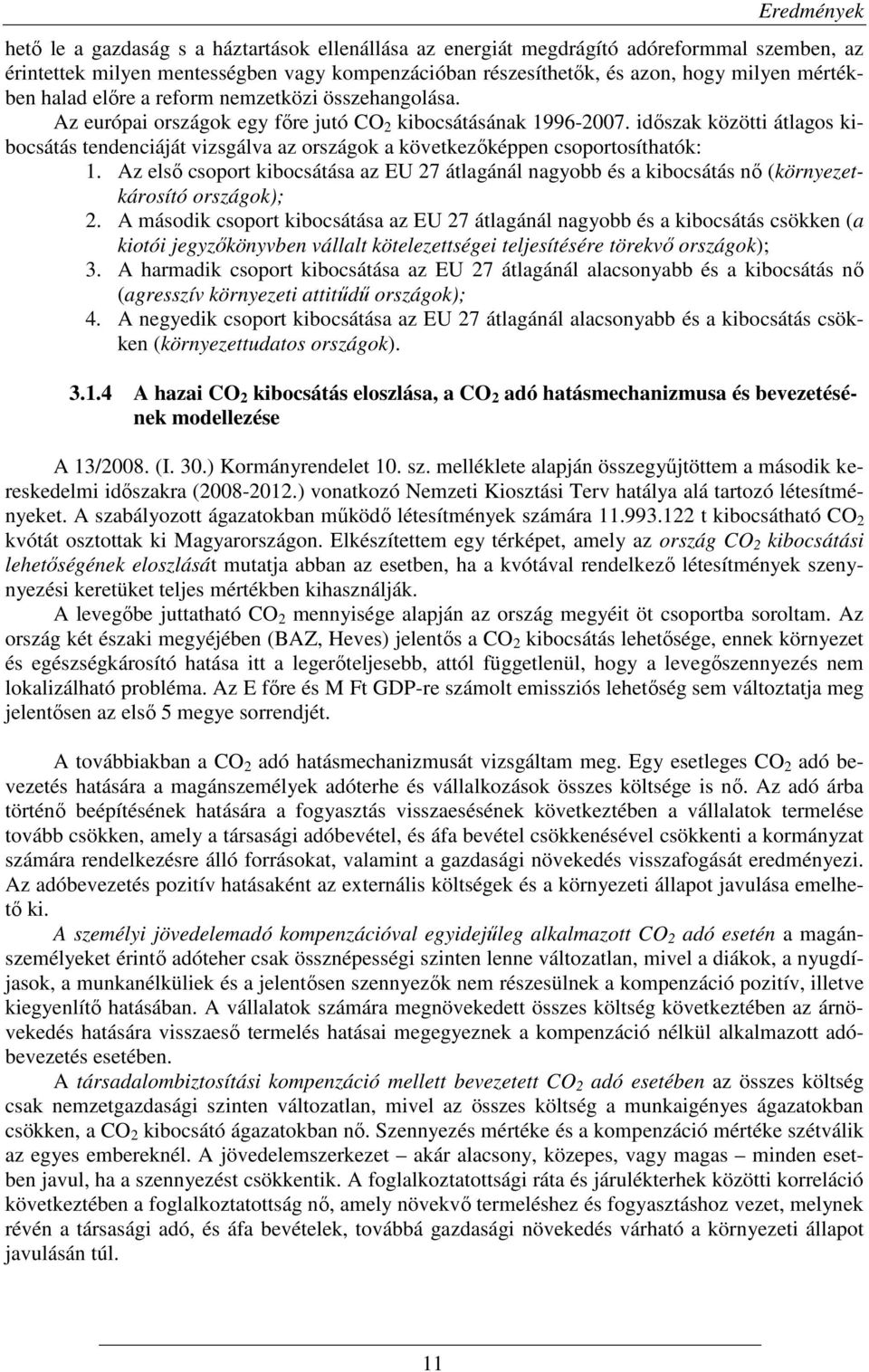 idıszak közötti átlagos kibocsátás tendenciáját vizsgálva az országok a következıképpen csoportosíthatók: 1.