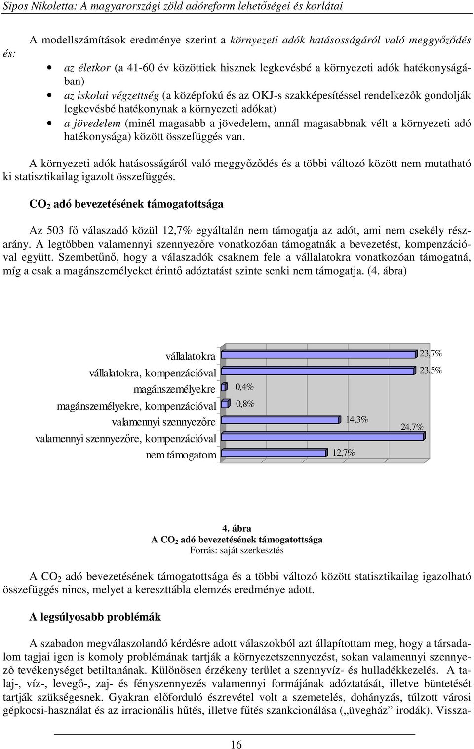 (minél magasabb a jövedelem, annál magasabbnak vélt a környezeti adó hatékonysága) között összefüggés van.