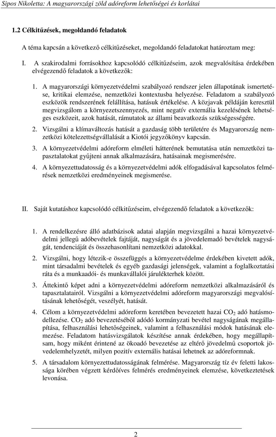 A magyarországi környezetvédelmi szabályozó rendszer jelen állapotának ismertetése, kritikai elemzése, nemzetközi kontextusba helyezése.