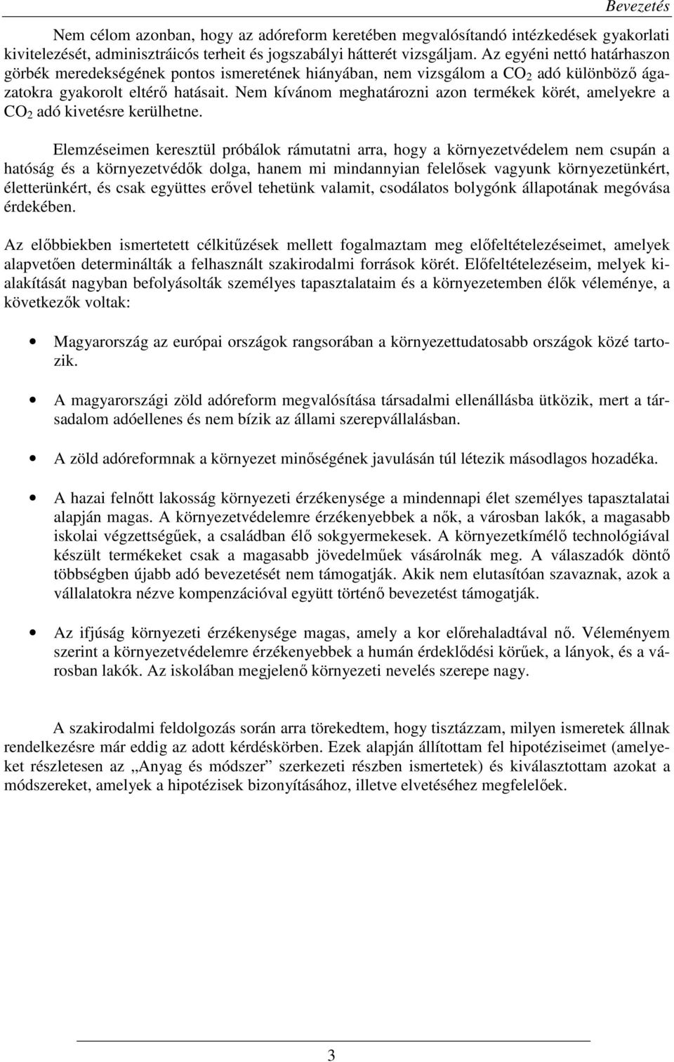 Nem kívánom meghatározni azon termékek körét, amelyekre a CO 2 adó kivetésre kerülhetne.