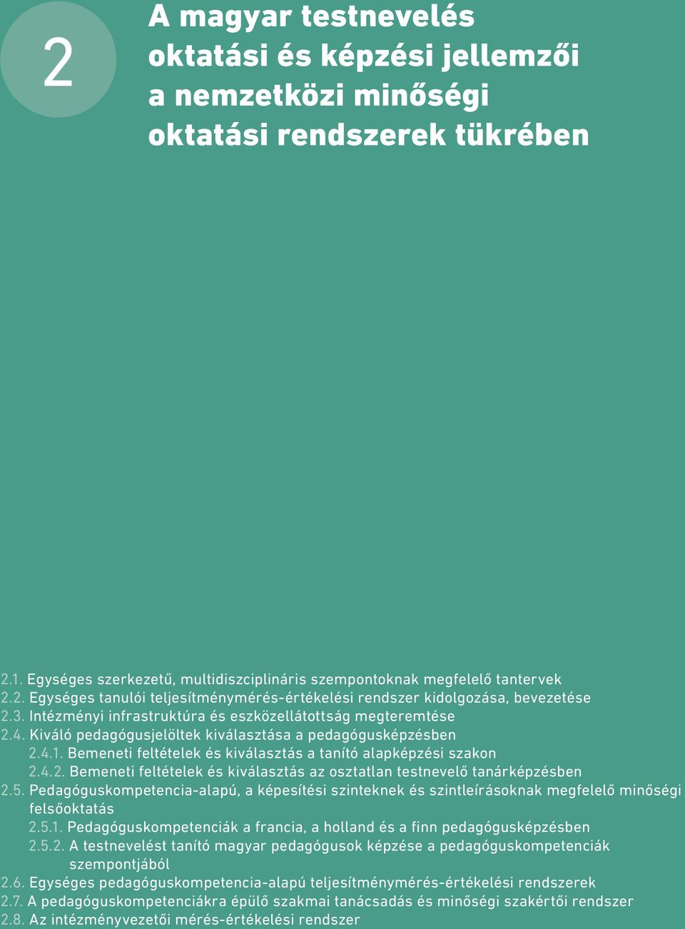 4.2. Bemeneti feltételek és kiválasztás az osztatlan testnevelő tanárképzésben 2.5. Pedagóguskompetencia-alapú, a képesítési szinteknek és szintleírásoknak megfelelő minőségi felsőoktatás 2.5.1.