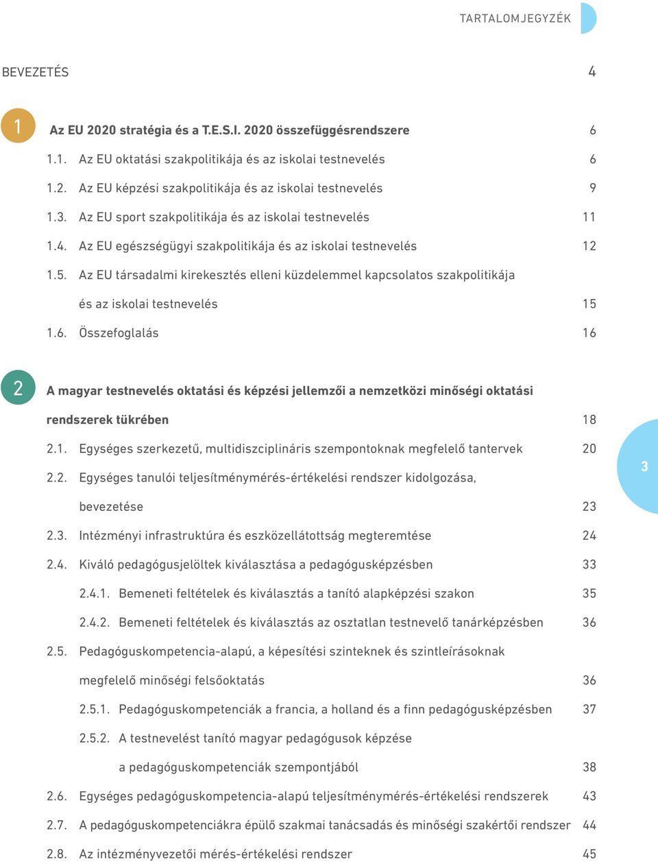 Az EU társadalmi kirekesztés elleni küzdelemmel kapcsolatos szakpolitikája és az iskolai testnevelés 15 1.6.