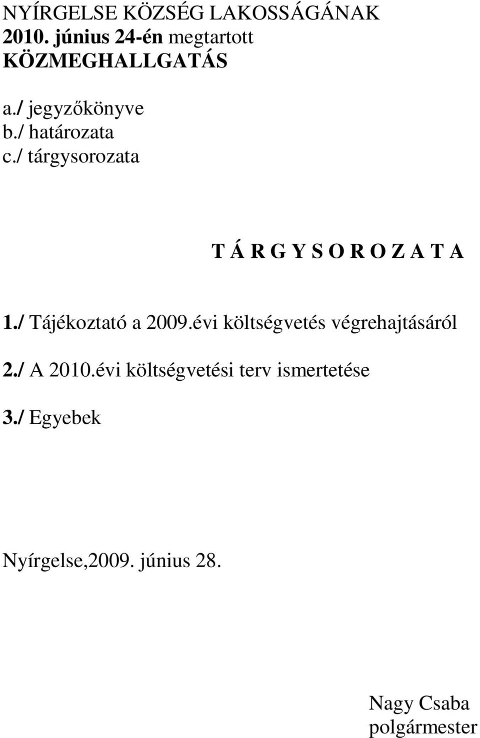 / Tájékoztató a 2009.évi költségvetés végrehajtásáról 2./ A 2010.