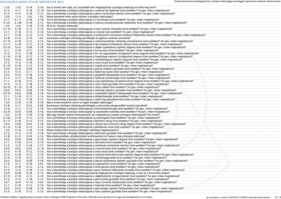 Van-e jelentősége a biológiai oldalúságnak a gerinc csontszövet nekrózis tünet esetében? Ha igen, miben meghatározó? 1.3.5. 1.1.0. 1.2.0. 1.3.0. Milyen tesztekkel lehet valószínűsíteni a biológiai oldalúságot?