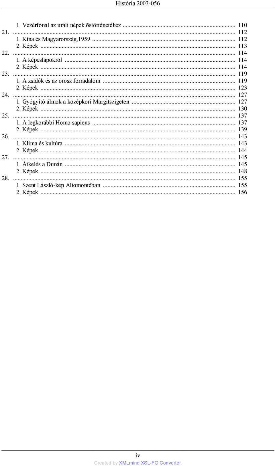 Gyógyító álmok a középkori Margitszigeten... 127 2. Képek... 130 25.... 137 1. A legkorábbi Homo sapiens... 137 2. Képek... 139 26.... 143 1.