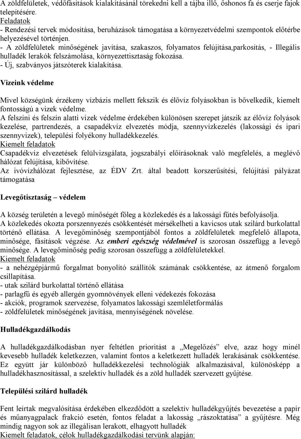 - A zöldfelületek minőségének javítása, szakaszos, folyamatos felújítása,parkosítás, - Illegális hulladék lerakók felszámolása, környezettisztaság fokozása. - Új, szabványos játszóterek kialakítása.