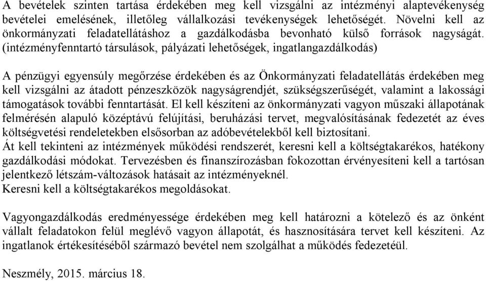 (intézményfenntartó társulások, pályázati lehetőségek, ingatlangazdálkodás) A pénzügyi egyensúly megőrzése érdekében és az Önkormányzati feladatellátás érdekében meg kell vizsgálni az átadott