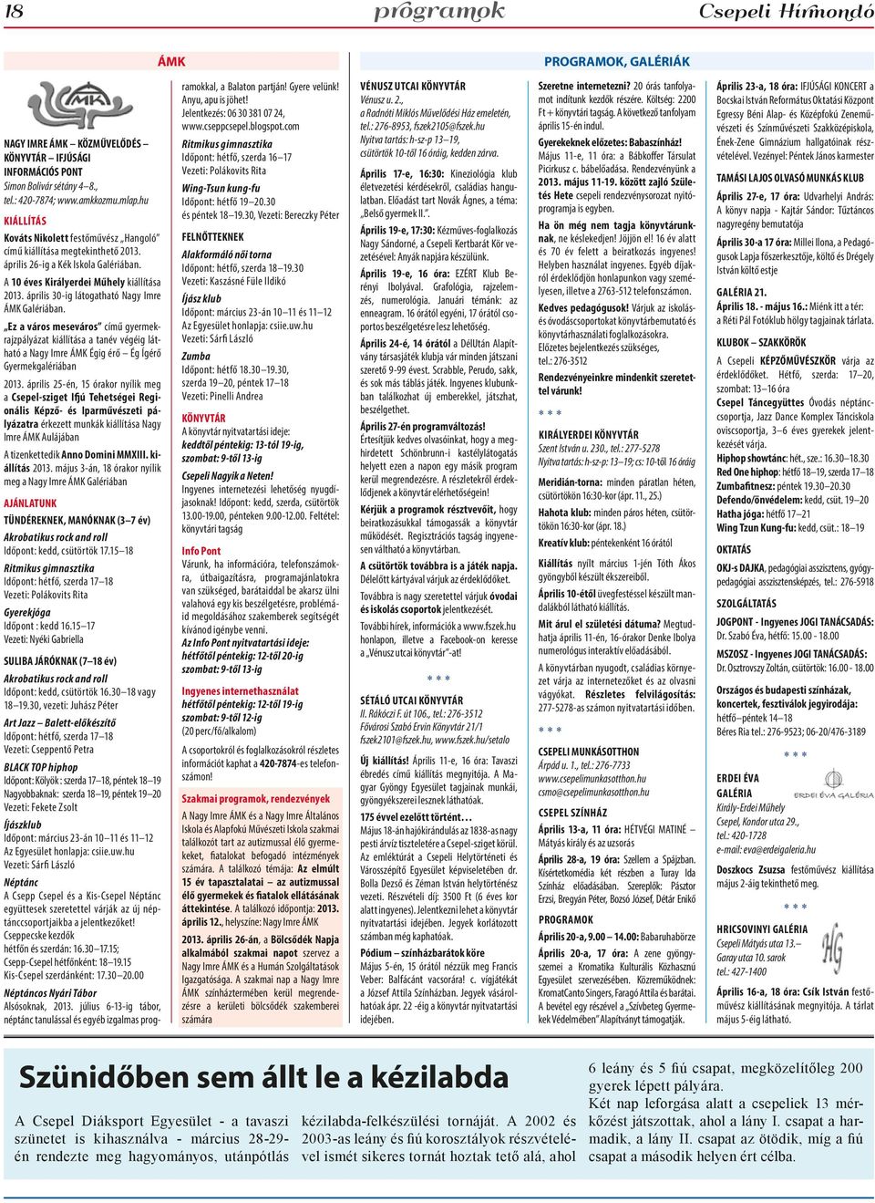 április 30-ig látogatható Nagy Imre ÁMK Galériában. Ez a város meseváros című gyermekrajzpályázat kiállítása a tanév végéig látható a Nagy Imre ÁMK Égig érő Ég Ígérő Gyermekgalériában 2013.