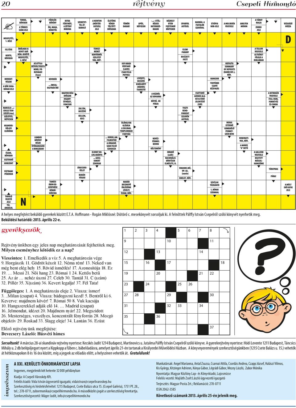 Milyen eseményhez kötődik ez a nap? Vízszintes: 1. Emelkedik a víz 5. A meghatározás vége 9. Horgászik 11. Gödröt készít 12. Néma rém! 13. Neked van még bent elég hely 15. Rövid ismétlés! 17.