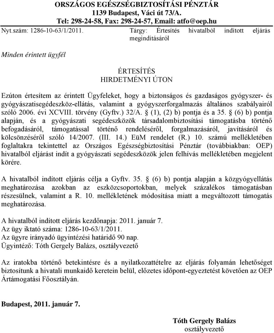 gyógyászatisegédeszköz-ellátás, valamint a gyógyszerforgalmazás általános szabályairól szóló 2006. évi XCVIII. törvény (Gyftv.) 32/A. (1), (2) b) pontja és a 35.