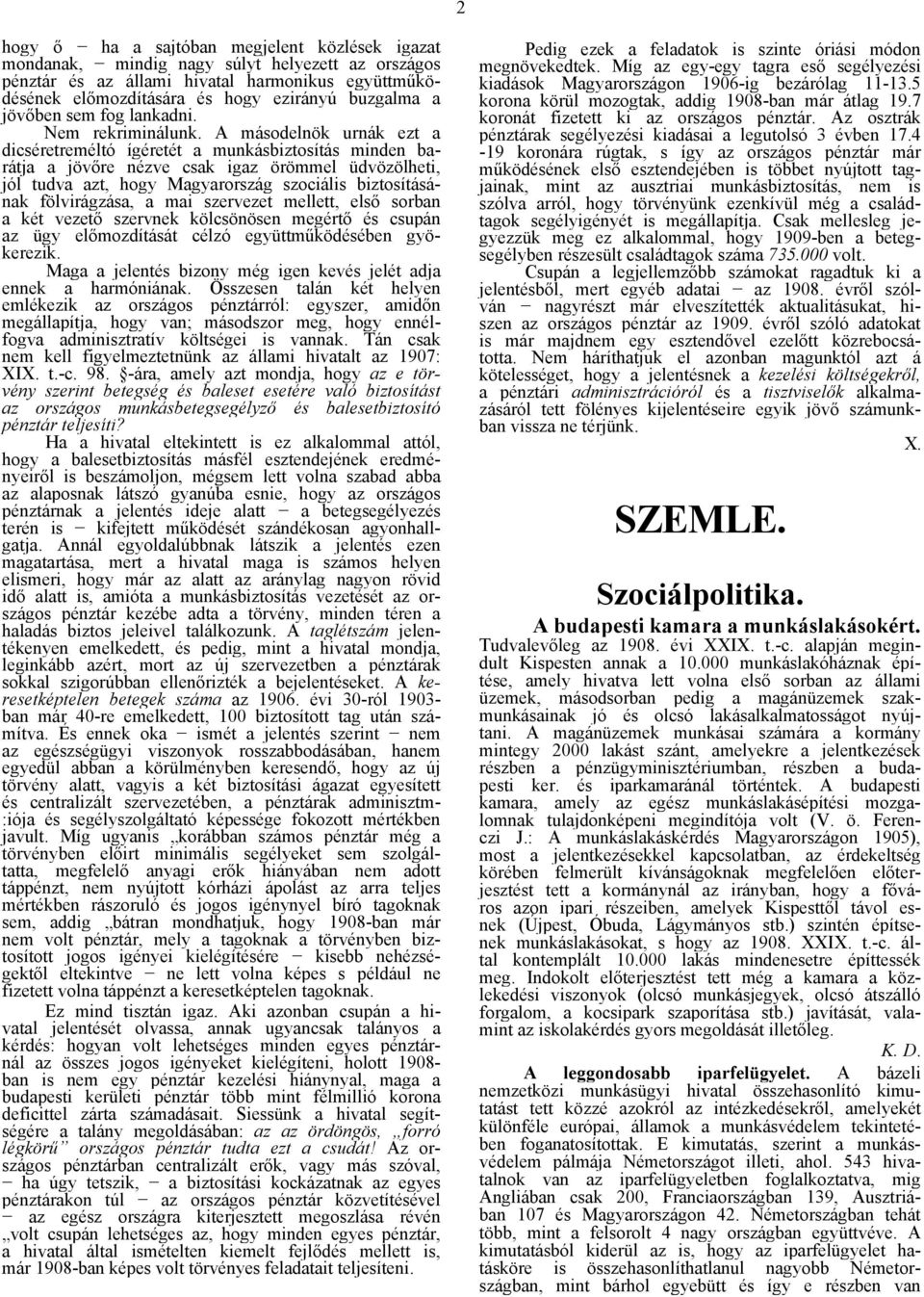 A másodelnök urnák ezt a dicséretreméltó ígéretét a munkásbiztosítás minden barátja a jövőre nézve csak igaz örömmel üdvözölheti, jól tudva azt, hogy Magyarország szociális biztosításának