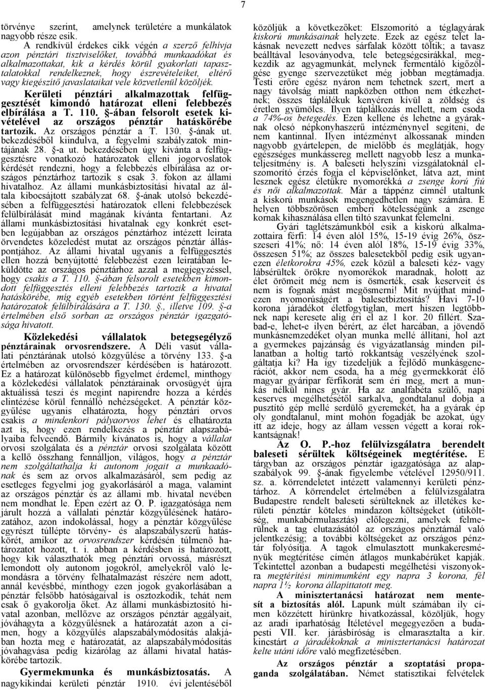 észrevételeiket, eltérő vagy kiegészítő javaslataikat vele közvetlenül közöljék. Kerületi pénztári alkalmazottak felfüggesztését kimondó határozat elleni felebbezés elbírálása a T. 110.