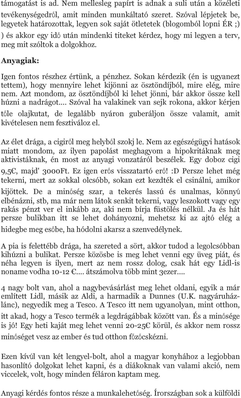 Anyagiak: Igen fontos részhez értünk, a pénzhez. Sokan kérdezik (én is ugyanezt tettem), hogy mennyire lehet kijönni az ösztöndíjból, mire elég, mire nem.