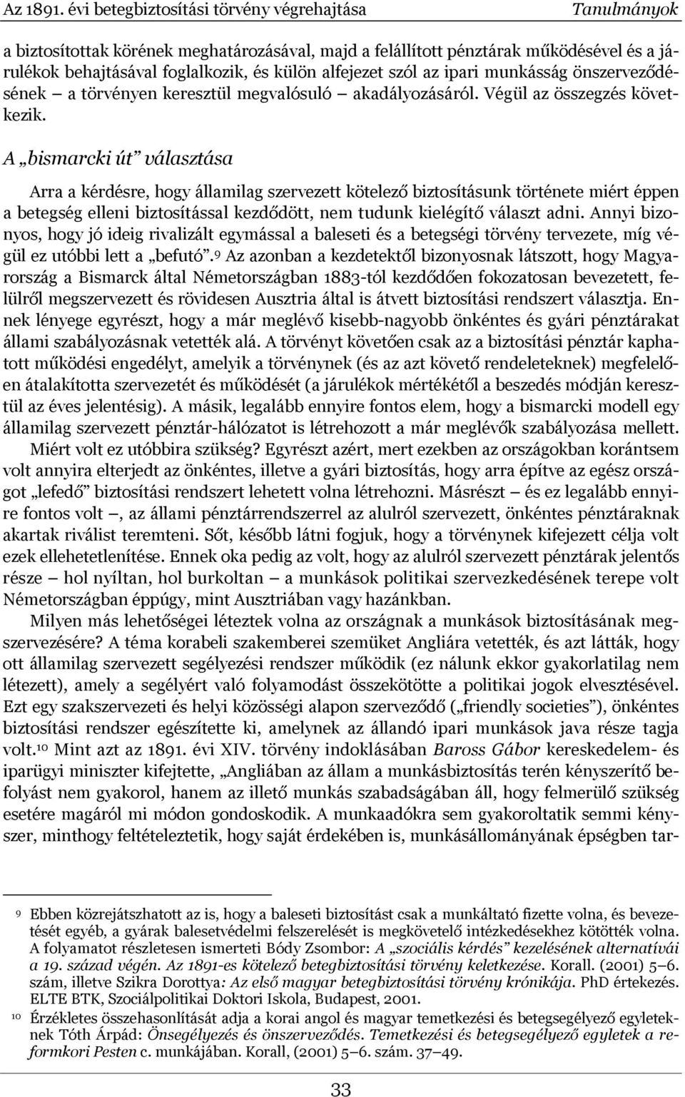 szól az ipari munkásság önszerveződésének a törvényen keresztül megvalósuló akadályozásáról. Végül az összegzés következik.