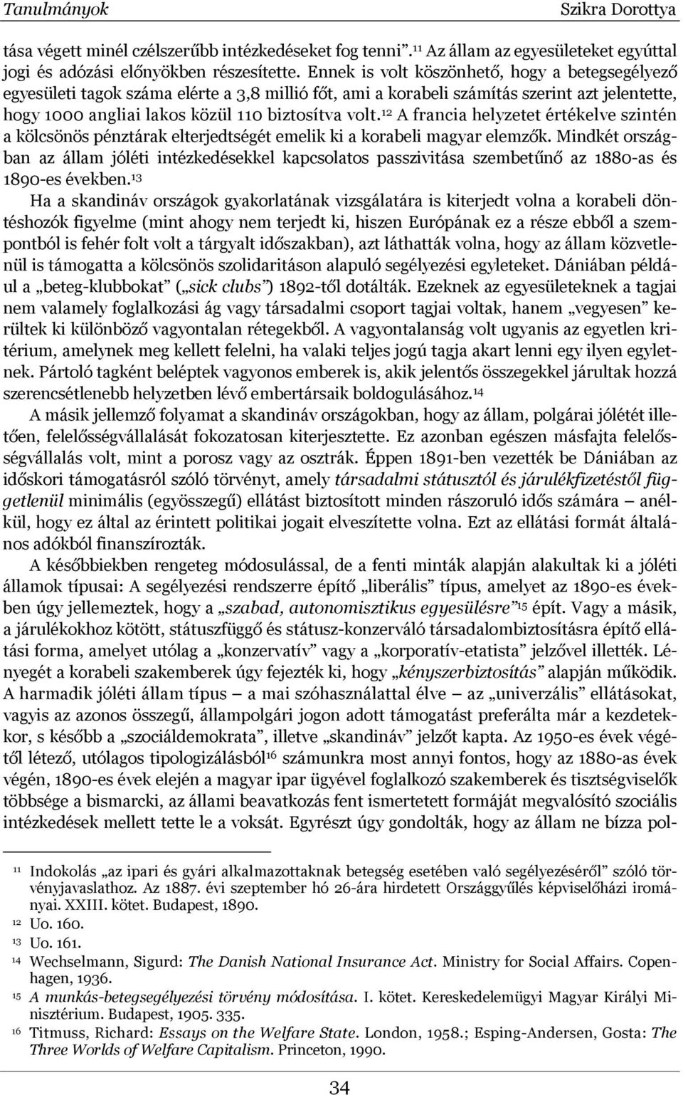 12 A francia helyzetet értékelve szintén a kölcsönös pénztárak elterjedtségét emelik ki a korabeli magyar elemzők.