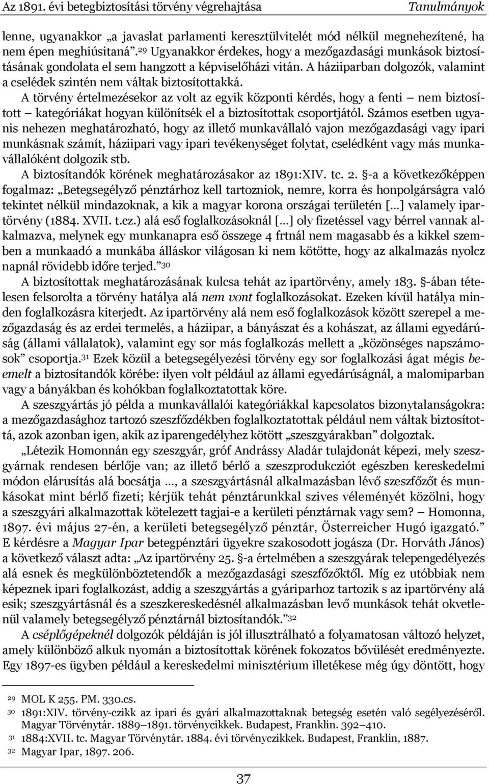 A törvény értelmezésekor az volt az egyik központi kérdés, hogy a fenti nem biztosított kategóriákat hogyan különítsék el a biztosítottak csoportjától.