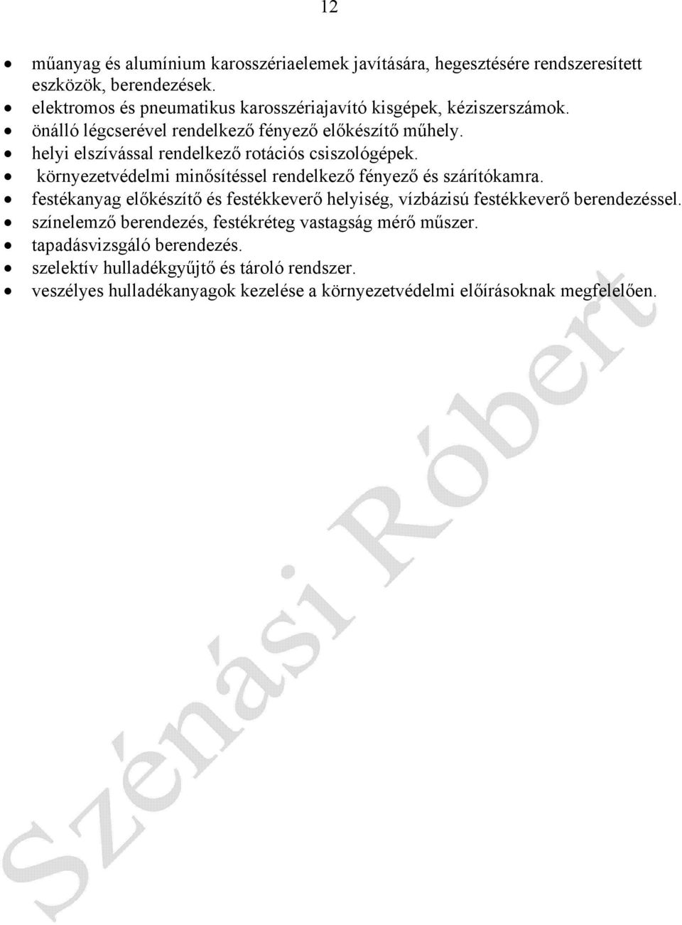 helyi elszívással rendelkezı rotációs csiszológépek. környezetvédelmi minısítéssel rendelkezı fényezı és szárítókamra.