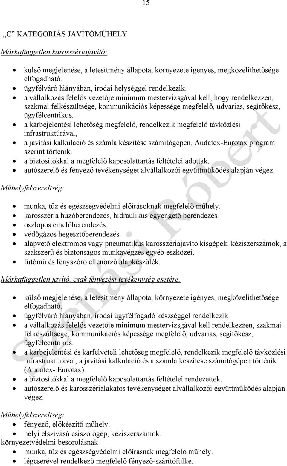 a vállalkozás felelıs vezetıje minimum mestervizsgával kell, hogy rendelkezzen, szakmai felkészültsége, kommunikációs képessége megfelelı, udvarias, segítıkész, ügyfélcentrikus.