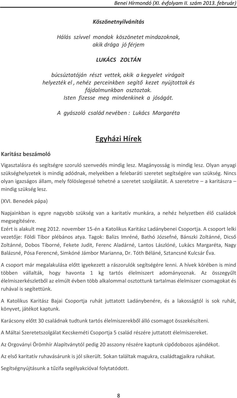 A gyászoló család nevében : Lukács Margaréta Karitász beszámoló Egyházi Hírek Vigasztalásra és segítségre szoruló szenvedés mindig lesz. Magányosság is mindig lesz.