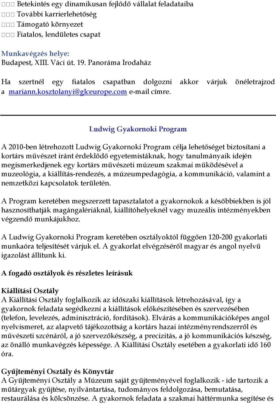 Ludwig Gyakornoki Program A 2010-ben létrehozott Ludwig Gyakornoki Program célja lehetőséget biztosítani a kortárs művészet iránt érdeklődő egyetemistáknak, hogy tanulmányaik idején megismerkedjenek