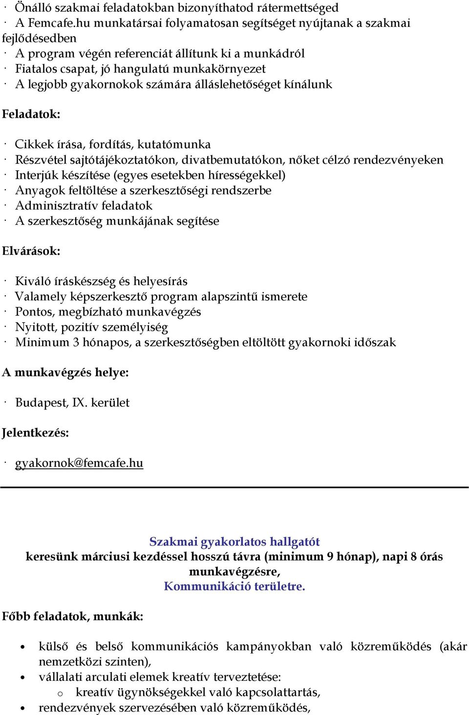 álláslehetőséget kínálunk Feladatok: Cikkek írása, fordítás, kutatómunka Részvétel sajtótájékoztatókon, divatbemutatókon, nőket célzó rendezvényeken Interjúk készítése (egyes esetekben hírességekkel)