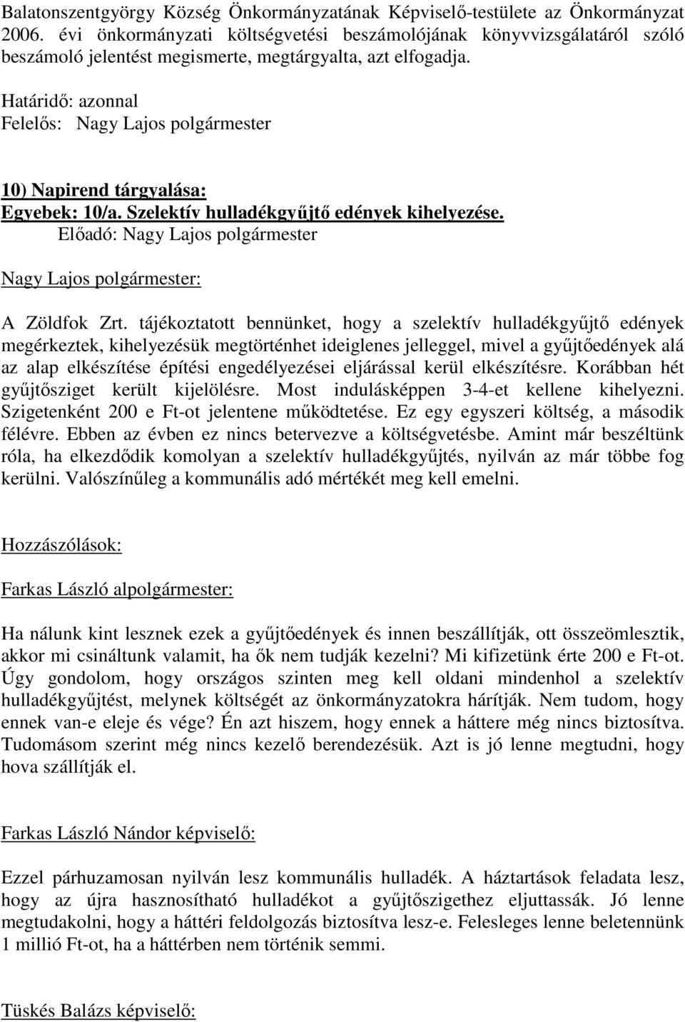 Szelektív hulladékgyőjtı edények kihelyezése. Elıadó: Nagy Lajos polgármester A Zöldfok Zrt.