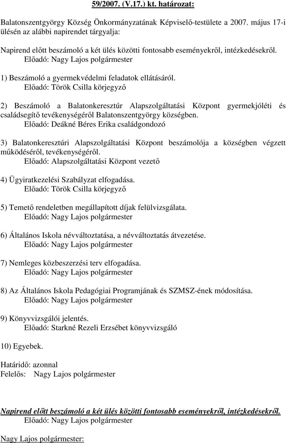 Elıadó: Nagy Lajos polgármester 1) Beszámoló a gyermekvédelmi feladatok ellátásáról.