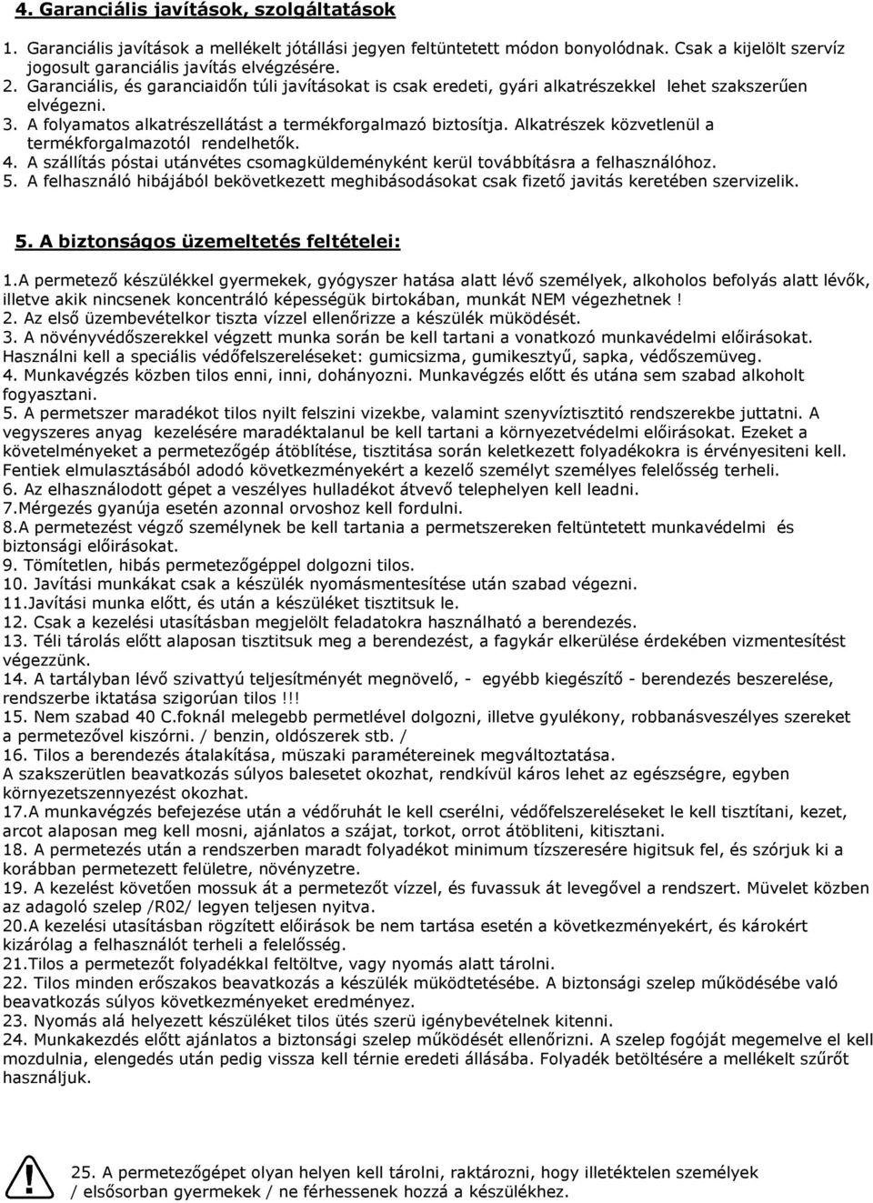 Alkatrészek közvetlenül a termékforgalmazotól rendelhetők. 4. A szállítás póstai utánvétes csomagküldeményként kerül továbbításra a felhasználóhoz. 5.