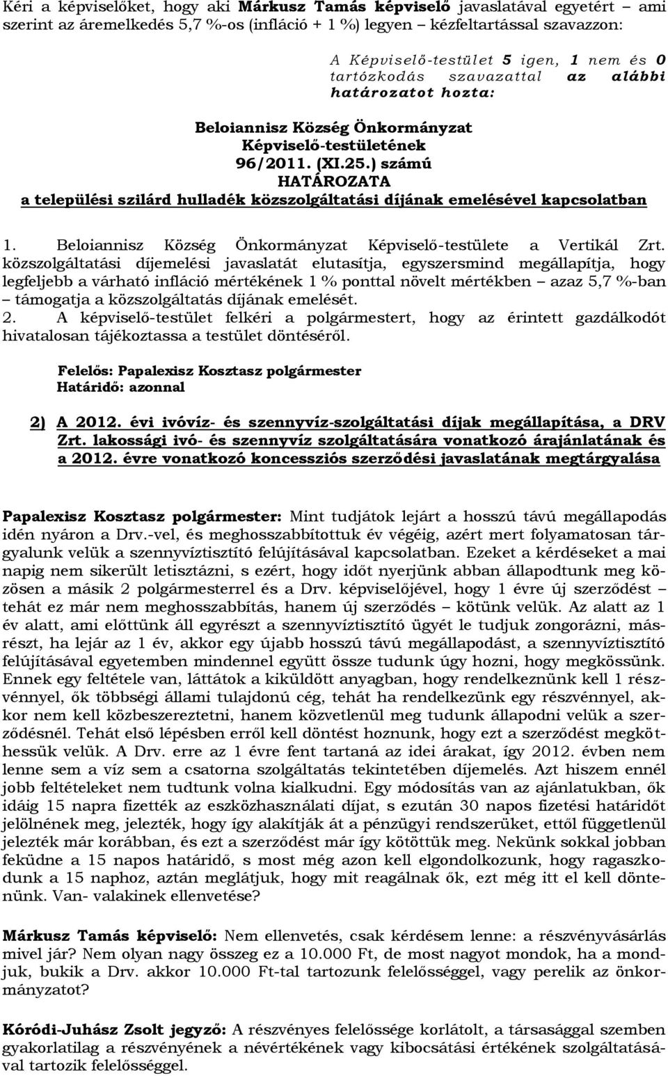 ) számú HATÁROZATA a települési szilárd hulladék közszolgáltatási díjának emelésével kapcsolatban 1. Beloiannisz Község Önkormányzat Képviselő-testülete a Vertikál Zrt.