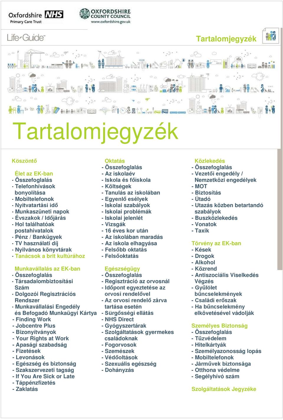 Dolgozói Regisztrációs Rendszer - Munkavállalási Engedély és Befogadó Munkaügyi Kártya - Finding Work - Jobcentre Plus - Bizonyítványok - Your Rights at Work - Apasági szabadság - Fizetések -