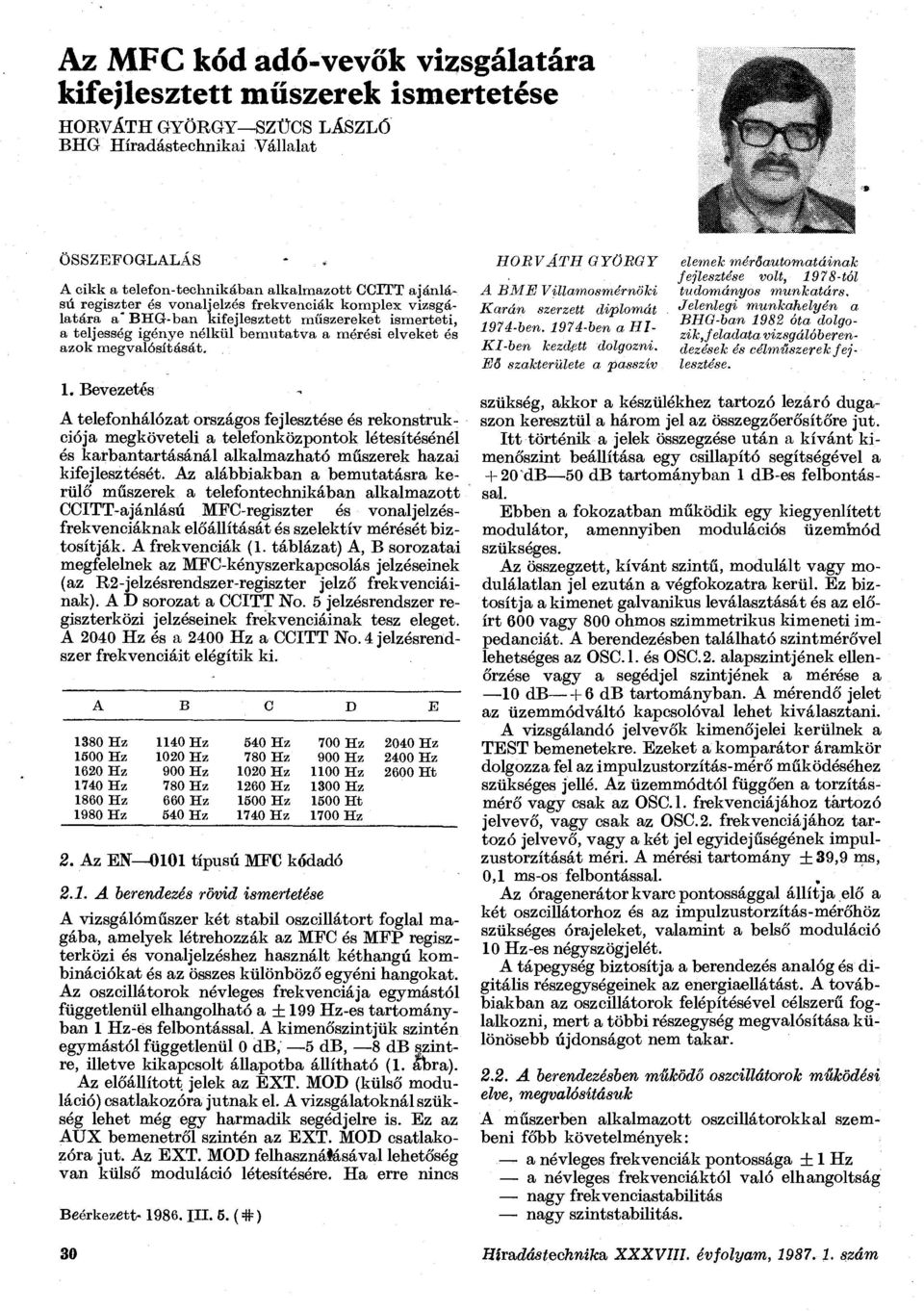 . Bevezetés A telefonhálózat országos fejlesztése és rekonstrukciója megköveteli a telefonközpontok létesítésénél és karbantartásánál alkalmazható műszerek hazai kifejlesztését.