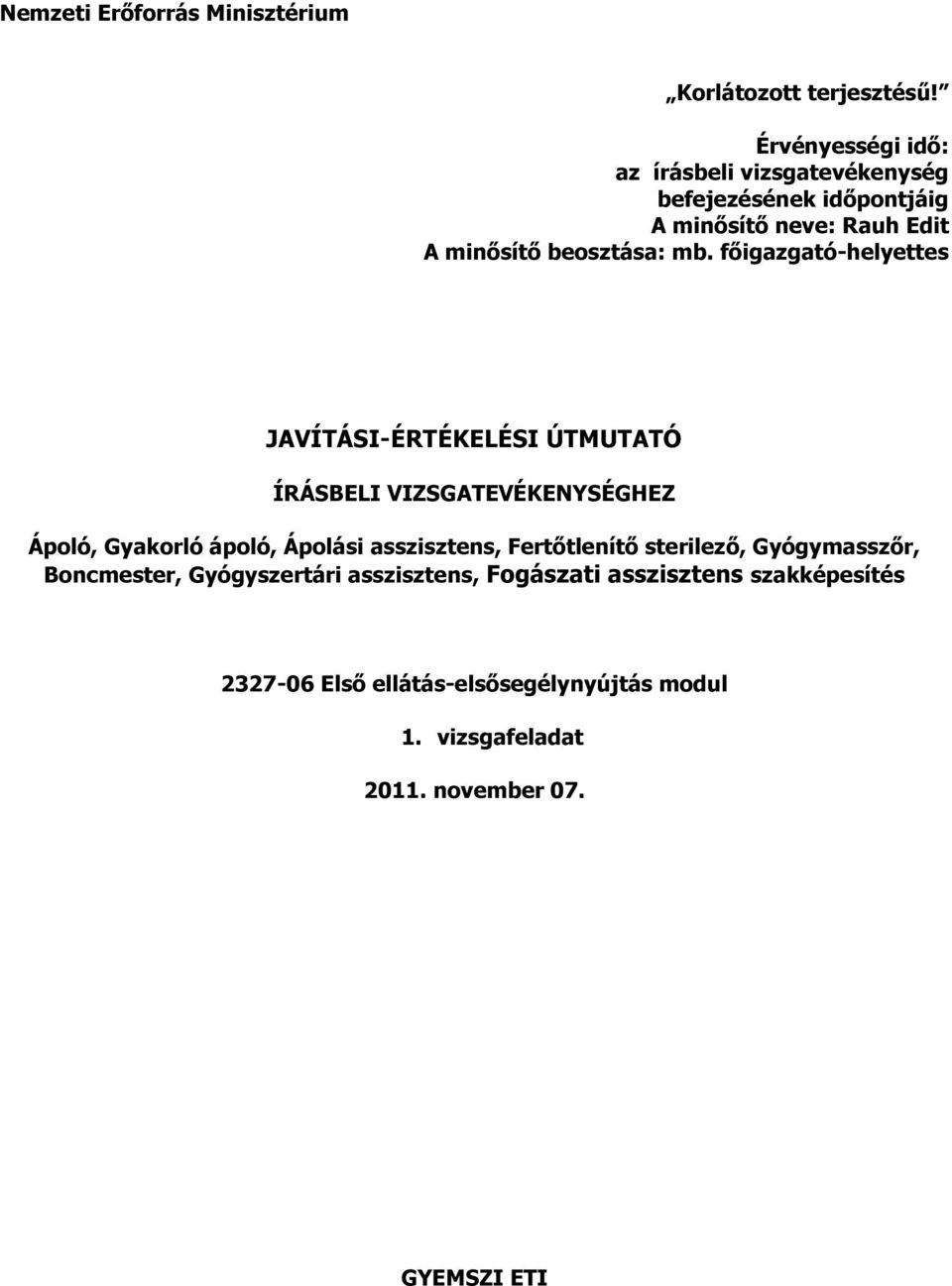 főigazgató-helyettes JAVÍTÁSI-ÉRTÉKELÉSI ÚTMUTATÓ ÍRÁSBELI VIZSGATEVÉKENYSÉGHEZ Ápoló, Gyakorló ápoló, Ápolási