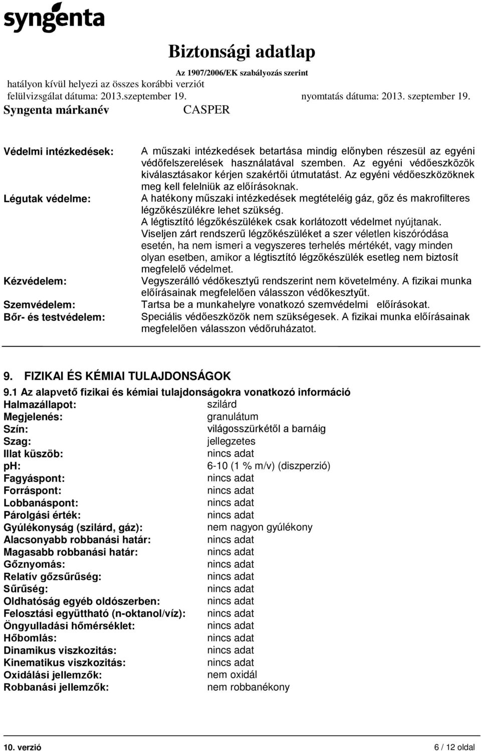 A hatékony műszaki intézkedések megtételéig gáz, gőz és makrofilteres légzőkészülékre lehet szükség. A légtisztító légzőkészülékek csak korlátozott védelmet nyújtanak.