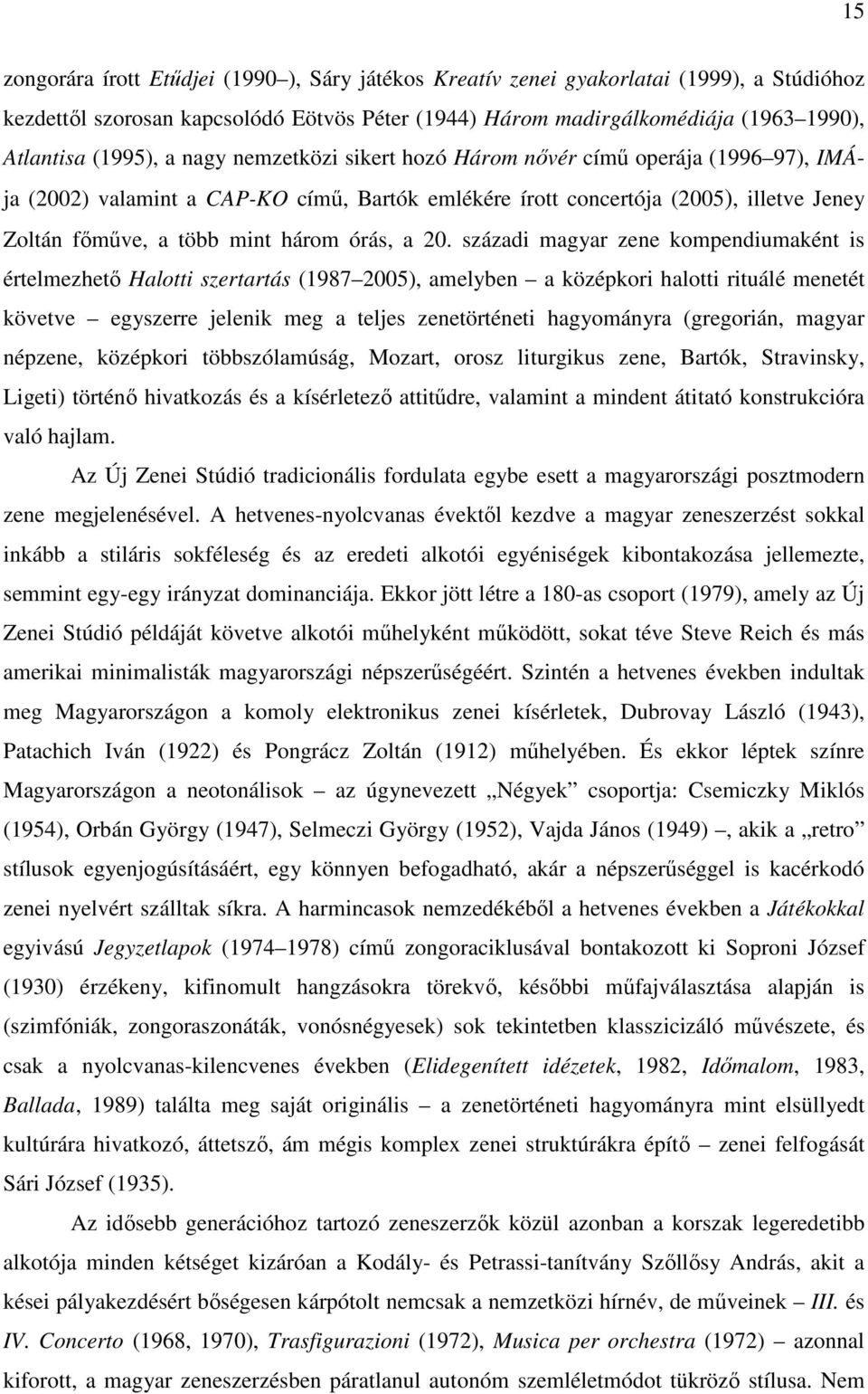 20. századi magyar zene kompendiumaként is értelmezhető Halotti szertartás (1987 2005), amelyben a középkori halotti rituálé menetét követve egyszerre jelenik meg a teljes zenetörténeti hagyományra