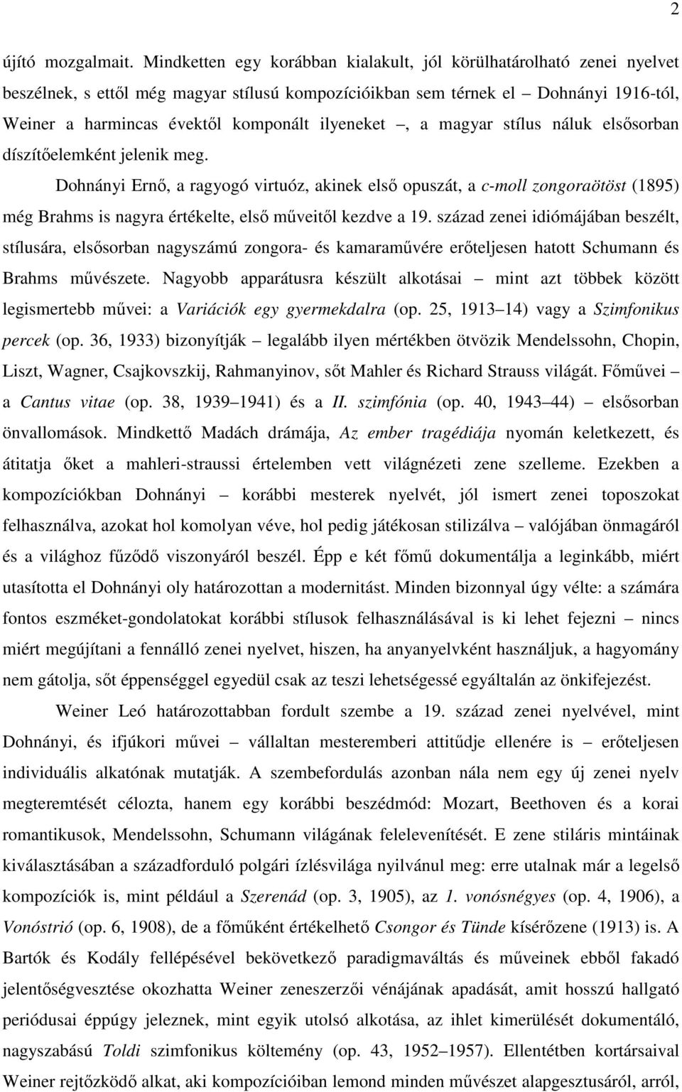 ilyeneket, a magyar stílus náluk elsősorban díszítőelemként jelenik meg.