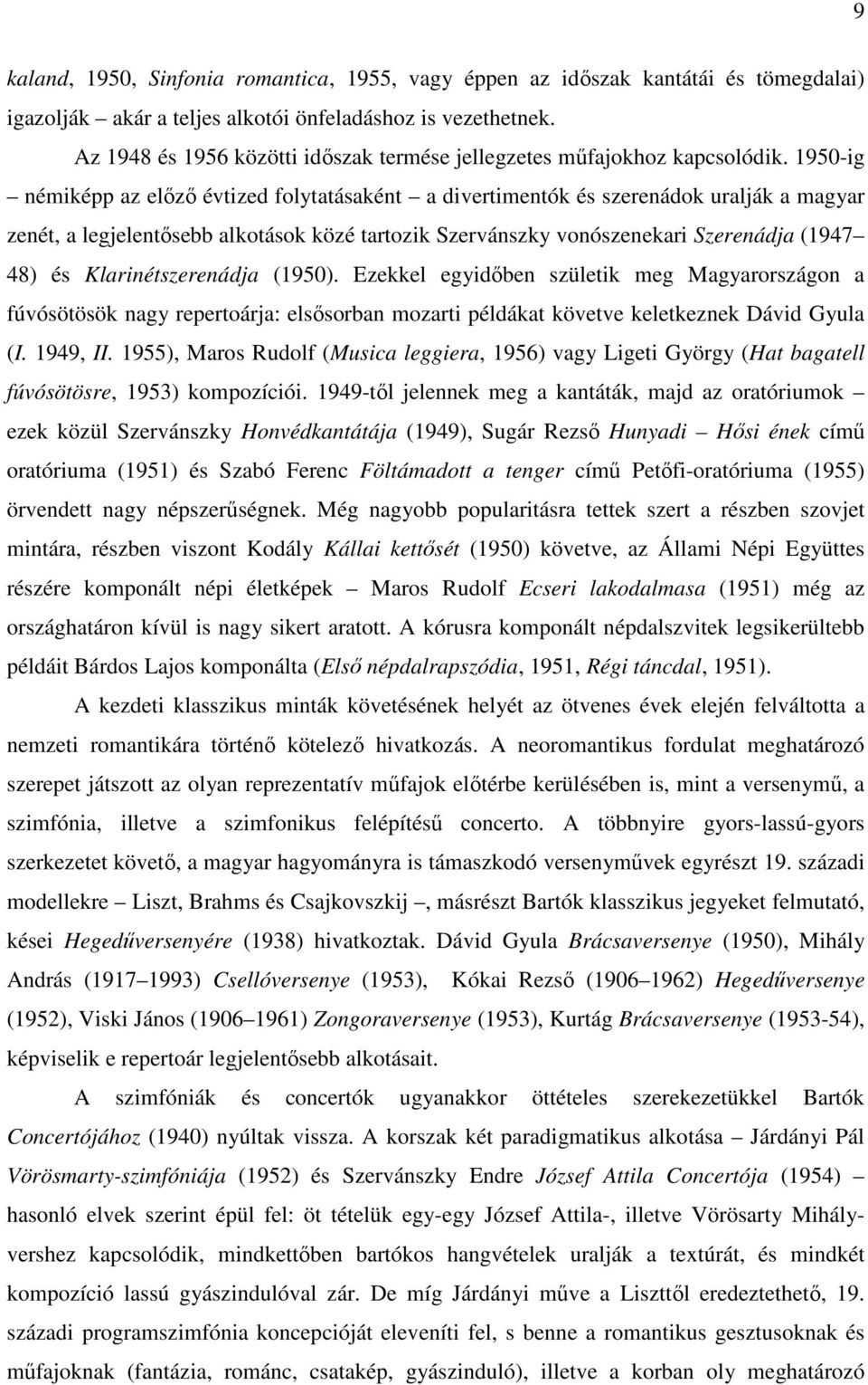 1950-ig némiképp az előző évtized folytatásaként a divertimentók és szerenádok uralják a magyar zenét, a legjelentősebb alkotások közé tartozik Szervánszky vonószenekari Szerenádja (1947 48) és