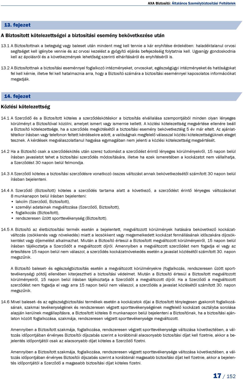 befejezéséig folytatnia kell. Ugyan így gondoskodnia kell az ápolásról és a következmények lehetőség szerinti elhárításáról és enyhítéséről is. 13.