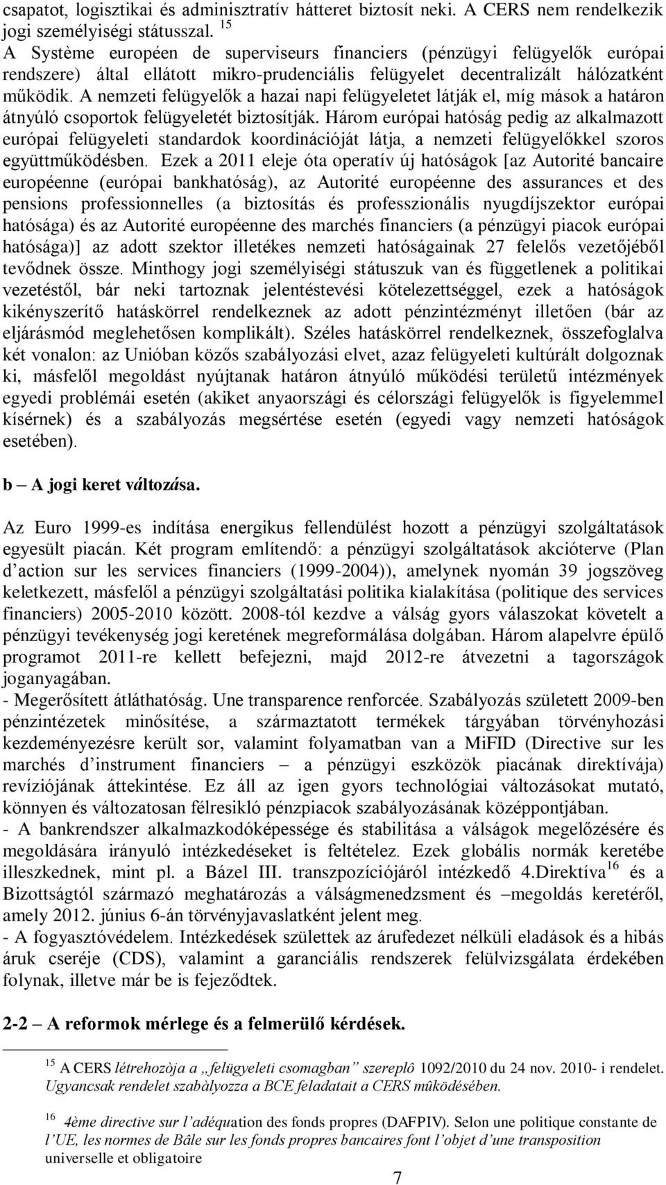 A nemzeti felügyelők a hazai napi felügyeletet látják el, míg mások a határon átnyúló csoportok felügyeletét biztosítják.